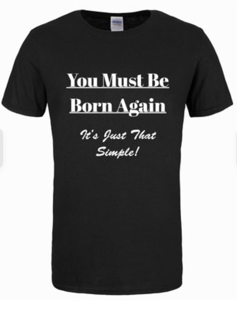 You Must Be Born Again T-Shirt